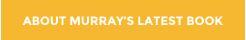 ABOUT MURRAY�S LATEST BOOK